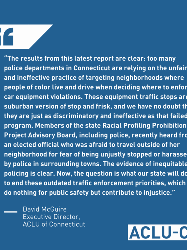 ACLU of Connecticut reacts to racial profiling prohibition project data showing racial disparities in traffic stops by police in CT