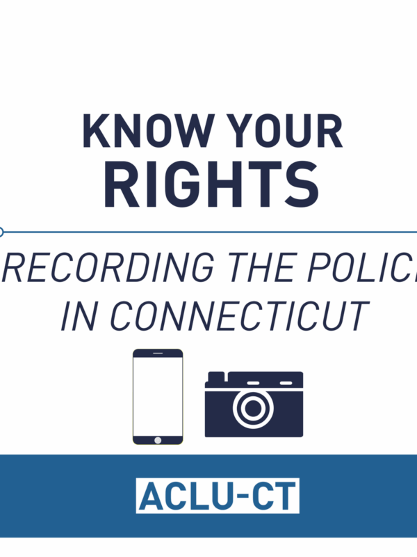 Know Your Rights: Recording the Police in Connecticut, ACLU of Connecticut