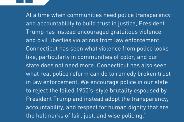 ACLU of Connecticut responds to President Trump's speech to law enforcement, calling for police accountability, police transparency, and police reform instead of brutality and violence.