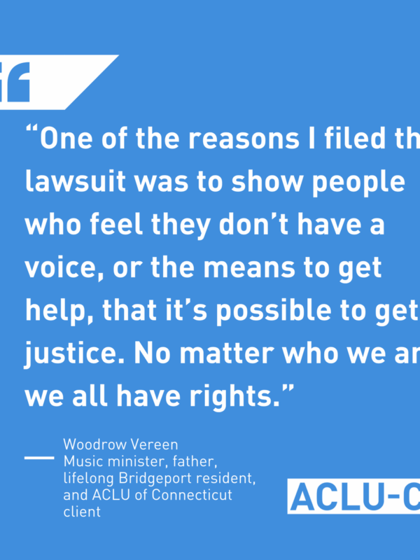 Quote from Woodrow Vereen, music minister who sued Bridgeport police for traffic stop, "No matter who we are, we all have rights."