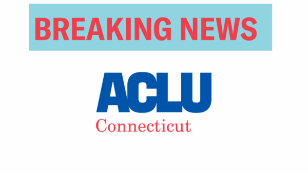 Breaking News ACLU of Connecticut