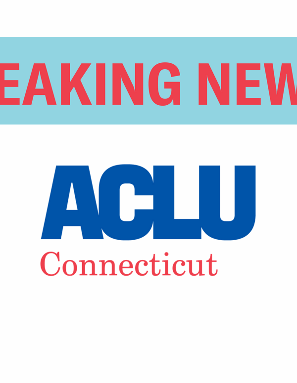 Breaking News ACLU of Connecticut