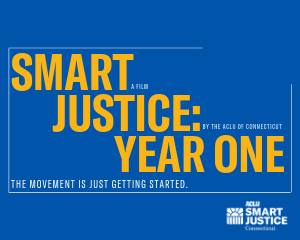 ACLU-CT Smart Justice year one a film by the ACLU of Connecticut