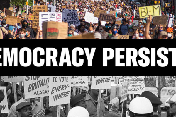 a black banner in the middle with white writing that says: "democracy persists." On top, a photo from present day of Black Lives Mater protests. Below, a photo from the mid-1900s of civil rights protests. In the bottom right corner is the ACLU logo