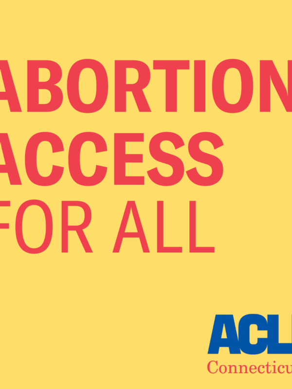 A yellow square. Centered, in red text, it says: abortion access for all. At the bottom right is the ACLU of Connecticut logo in blue and red.