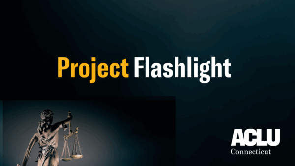 A black background. Bottom left, a statue of justice from behind, glowing. In the center, "Project Flashlight" is written, "project" in yellow and "flashlight" in white. Bottom right, the ACLU of Connecticut logo in white.