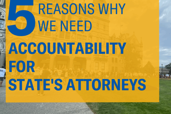 In the background, a photo of the CT Capitol. Overlaid in a yellow square, in blue font, it says, "5 reasons why we need accountability for state's attorneys." the ACLU-CT logo in white is in the bottom right corner