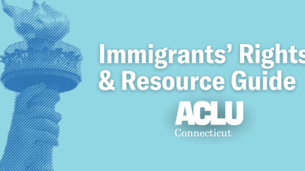 On a light blue background, a dark blue fist is holding a torch on the left side with white text saying "Immigrants' Rights & Resource Guide" with the white ACLU-CT logo below.