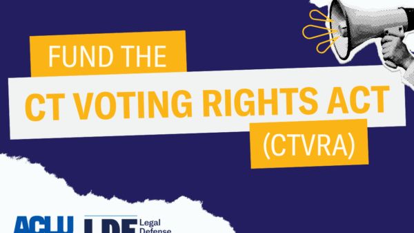On a navy blue background, there is a set of three boxes clustered together with the words "Fund the CT Voting Rights Act (CTVRA)" in the boxes. In the bottom left corner, the ACLU-CT logo and LDF logo sits on a piece of ripped paper.