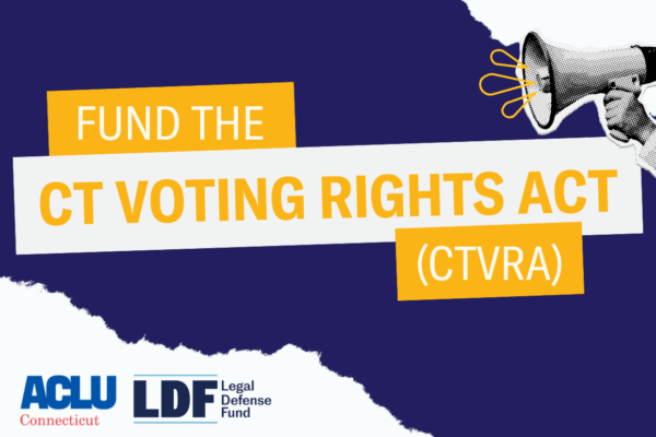 On a navy blue background, there is a set of three boxes clustered together with the words "Fund the CT Voting Rights Act (CTVRA)" in the boxes. In the bottom left corner, the ACLU-CT logo and LDF logo sits on a piece of ripped paper.