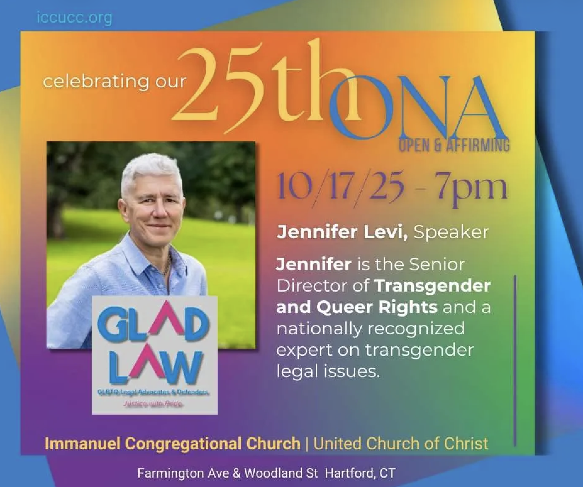 On a multi-colored gradient background is information about the event. An Evening with Jennifer Levi, Senior Director of Transgender and Queer Rights at GLAD Law, to discuss The State of Transgender Rights on Friday, October 17 at 7pm at Immanuel Congregational Church, 10 Woodland Street, Hartford, CT.