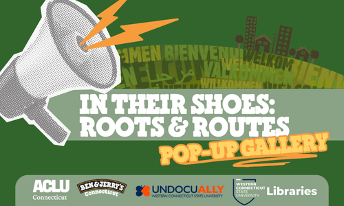 On a dark green background is a megaphone with lightning bolts coming out of it. From the megaphone, which is on the left of the thumbnail, there is "IN THEIR SHOES: ROOTS & ROUTES" in white in the middle with "POP-UP ART GALLERY" right below it in yellow. Below are the logos of ACLU-CT, Ben & Jerry's, UndocuAlly WestConn, and WestConn Libraries.