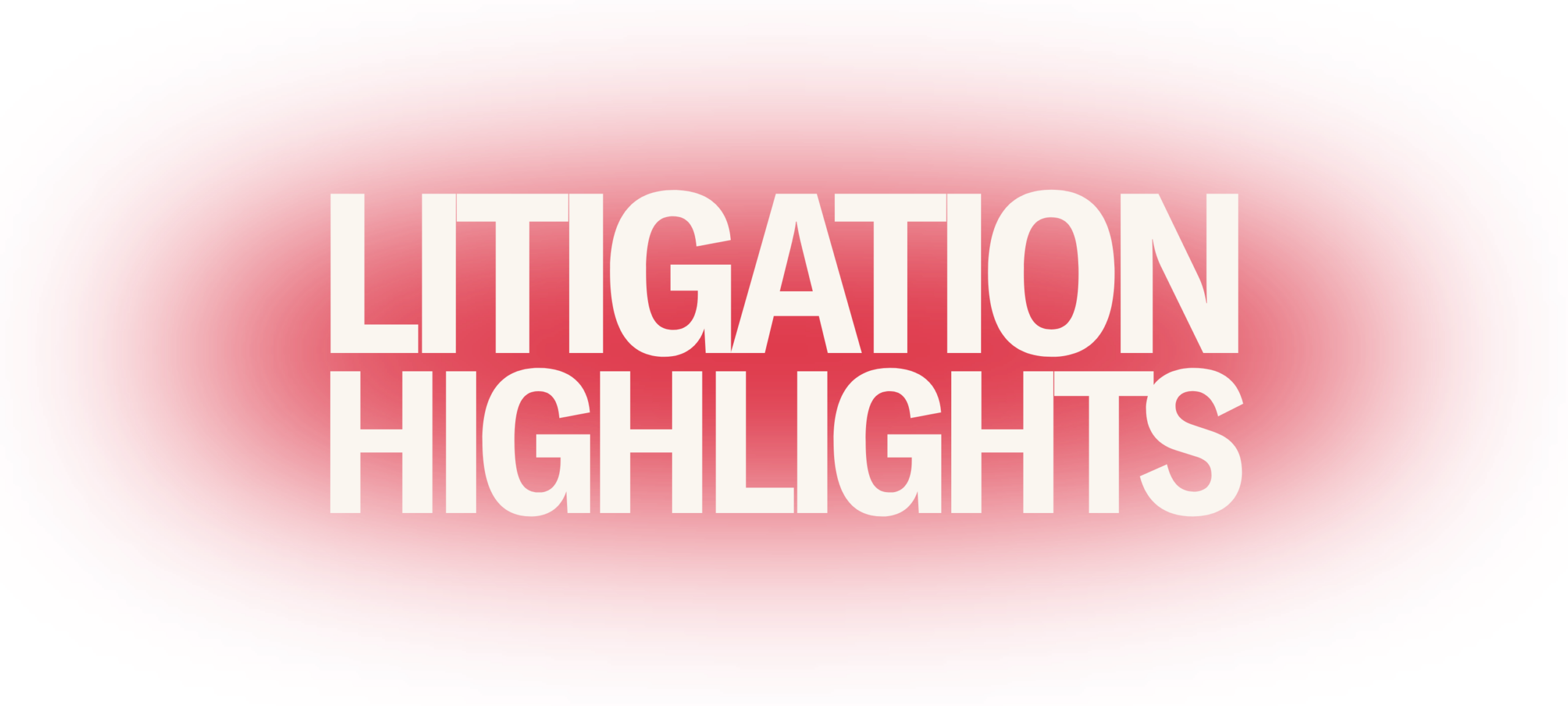 On a transparent background, a red gradient circle is in the middle. In the middle of the gradient circle is the following text in white: "LITIGATION HIGHLIGHTS"