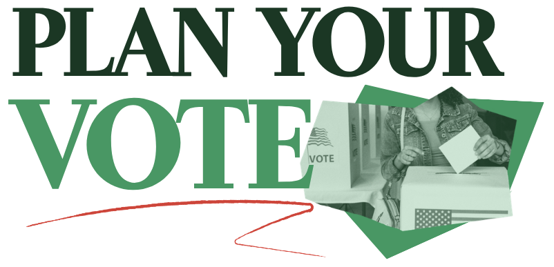 On a transparency background is "PLAN YOUR VOTE" in dark green text with a red squiggle under "VOTE". Next to the word "VOTE" is a collage of a person at a voting booth in green-scale.