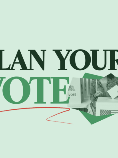 On a light green background is "PLAN YOUR VOTE" in dark green text with a red squiggle under "VOTE". Next to the word "VOTE" is a collage of a person at a voting booth in green-scale.