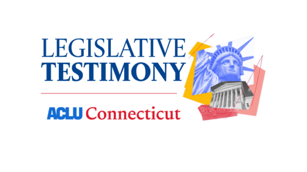 On a white background, there is navy blue text that reads "LEGISLATIVE TESTIMONY" in the middle with a red line underneath the length of that text and the ACLU Connecticut logo in blue and red under that line. To the right of that block is a collage of the statue of liberty, SCOTUS, and a yellow and red block.