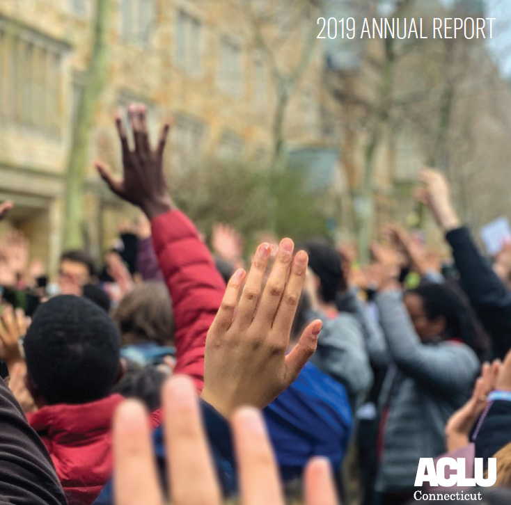 ACLU of Connecticut 2019 Annual Report cover shows, from behind, a crowd of people in "hands up, don't shoot" position. "2019 annual report" appears at the top, with the ACLU of Connecticut logo in white at the bottom