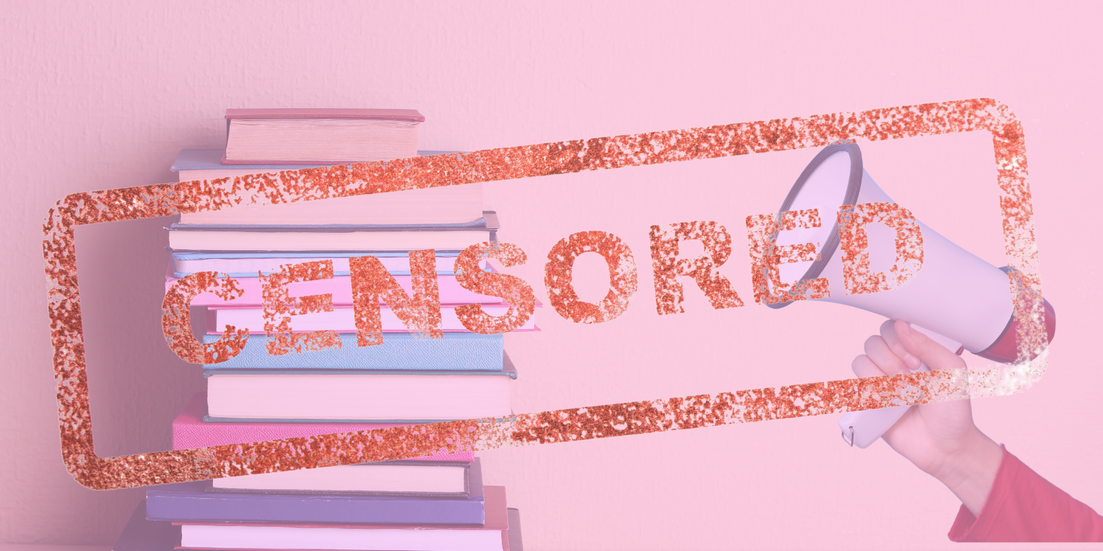 A red "censored" stamp covers a stack of books and a hand holding a bullhorn. All are behind a pink filter effect. 