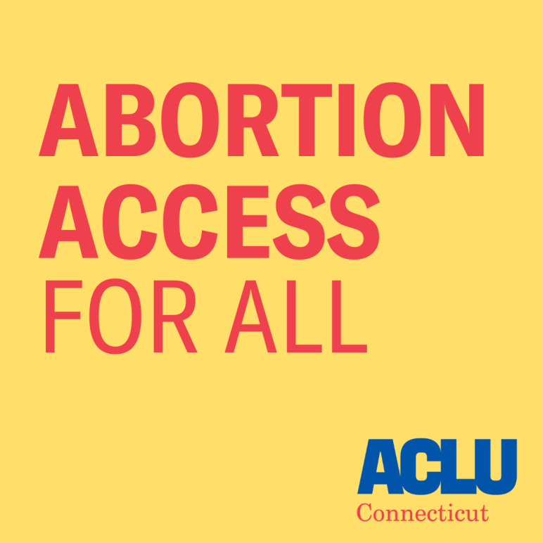 A yellow square. Centered, in red text, it says: abortion access for all. At the bottom right is the ACLU of Connecticut logo in blue and red.