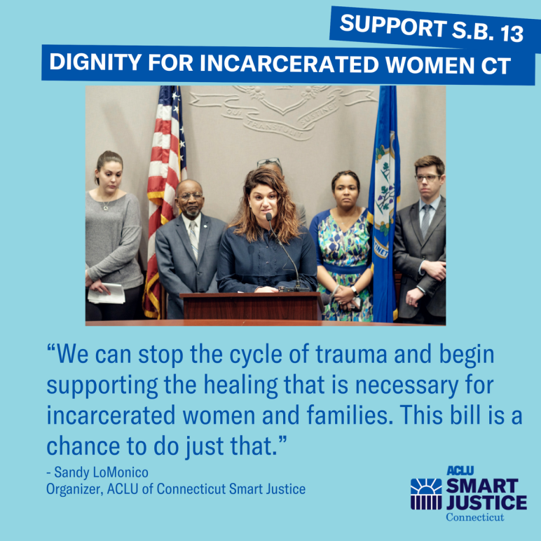 Sandy LoMonico, criminal justice organizer for the ACLU of Connecticut, testifies re S.B. 13, a bill re shackling pregnant women, menstrual supplies for incarcerated women, family visitation policies in CT prisons