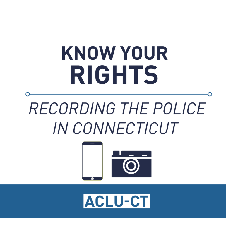 Know Your Rights: Recording the Police in Connecticut, ACLU of Connecticut