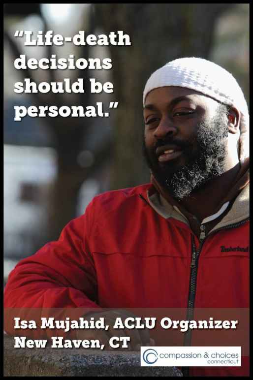 "Life-death decisions should be personal." - Photo of Isa Mujahid, ACLU-CT Organizer from New Haven, re Death With Dignity in Connecticut