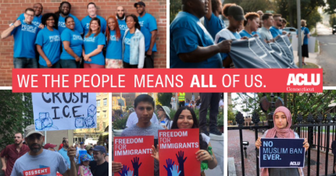 ACLU of Connecticut "We the People Means ALL of us" collage of no muslim ban ever, freedom for immigrants, dissent is patriotic, smart justice photos