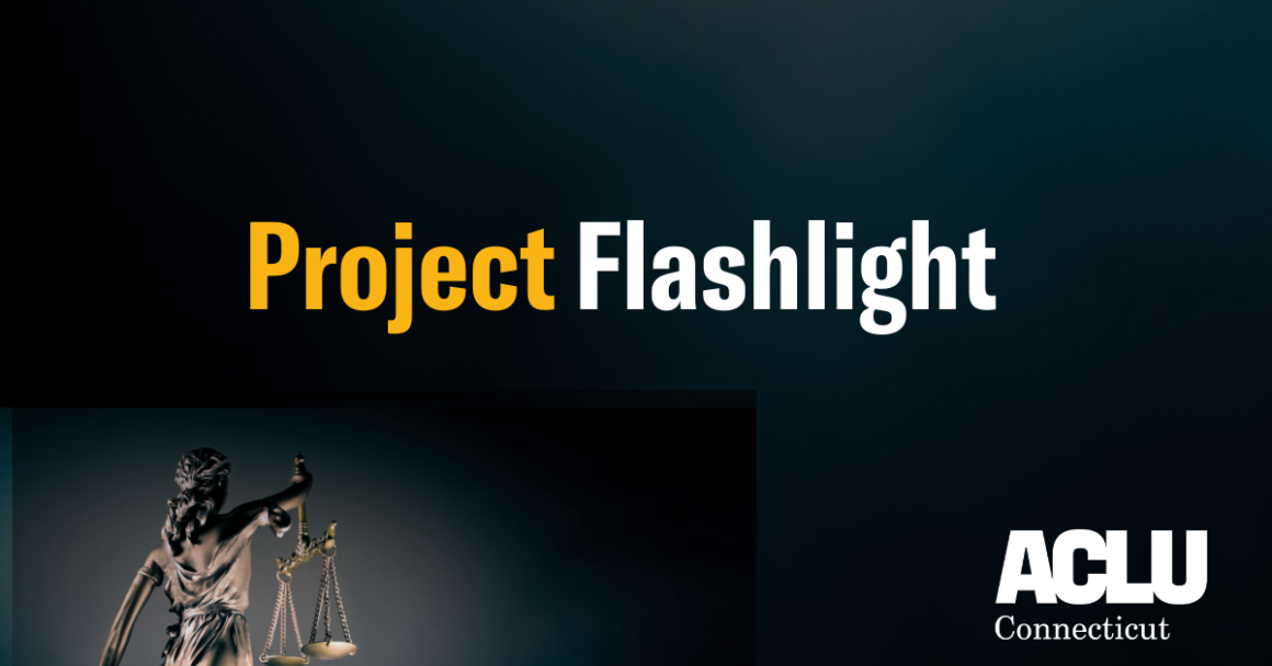 A black background. Bottom left, a statue of justice from behind, glowing. In the center, "Project Flashlight" is written, "project" in yellow and "flashlight" in white. Bottom right, the ACLU of Connecticut logo in white.