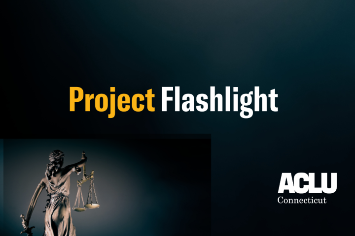 A black background. Bottom left, a statue of justice from behind, glowing. In the center, "Project Flashlight" is written, "project" in yellow and "flashlight" in white. Bottom right, the ACLU of Connecticut logo in white.
